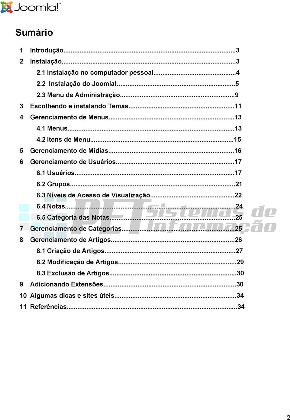 ..17 6.1 Usuários...17 6.2 Grupos...21 6.3 Níveis de Acesso de Visualização...22 6.4 Notas...24 6.5 Categoria das Notas...25 7 Gerenciamento de Categorias.