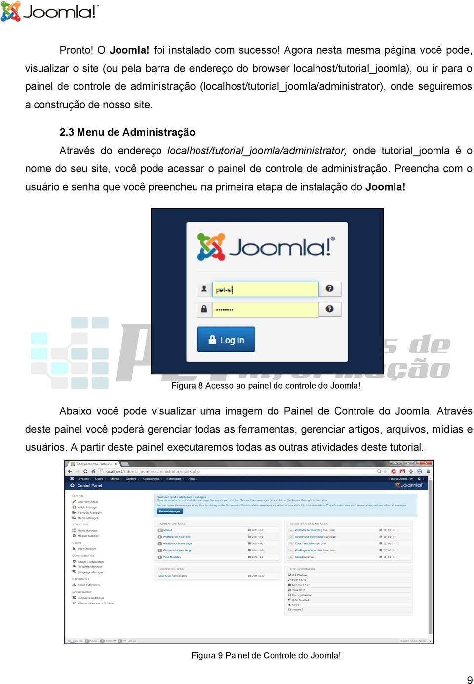 (localhost/tutorial_joomla/administrator), onde seguiremos a construção de nosso site. 2.