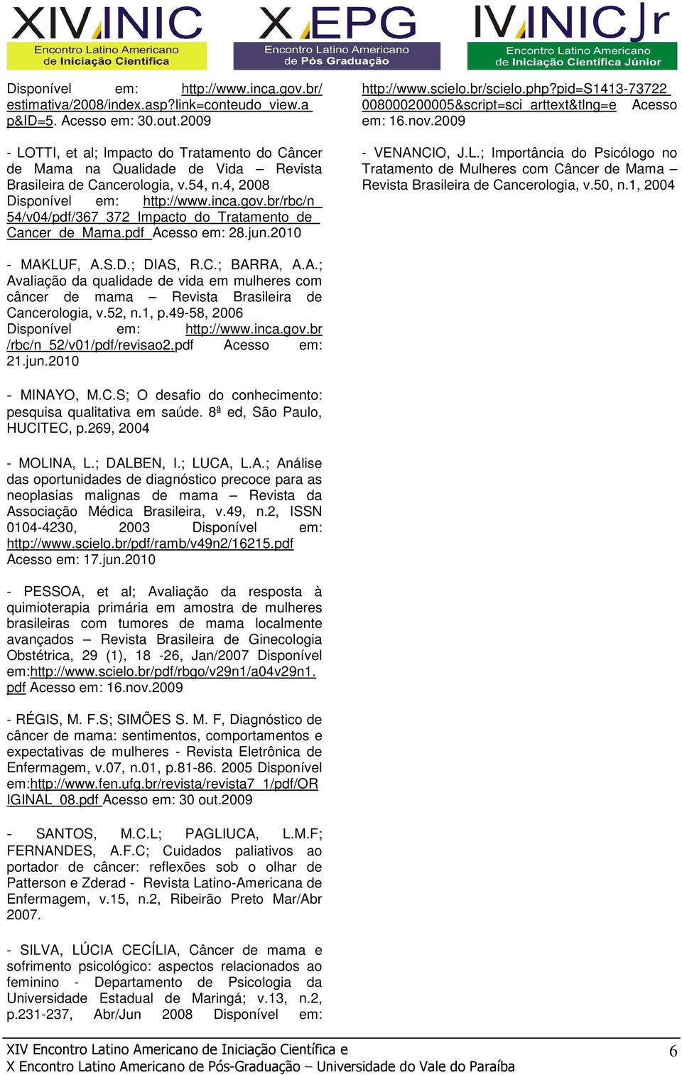 br/rbc/n_ 54/v04/pdf/367_372_Impacto_do_Tratamento_de_ Cancer_de_Mama.pdf Acesso em: 28.jun.2010 http://www.scielo.br/scielo.php?pid=s1413-73722 008000200005&script=sci_arttext&tlng=e Acesso em: 16.