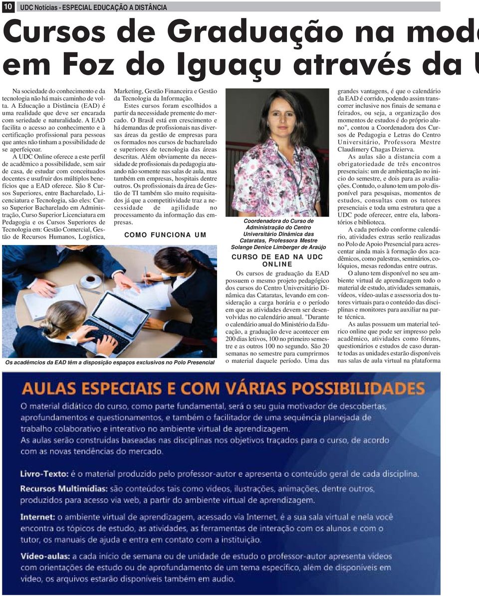 A EAD facilita o acesso ao conhecimento e à certificação profissional para pessoas que antes não tinham a possibilidade de se aperfeiçoar.