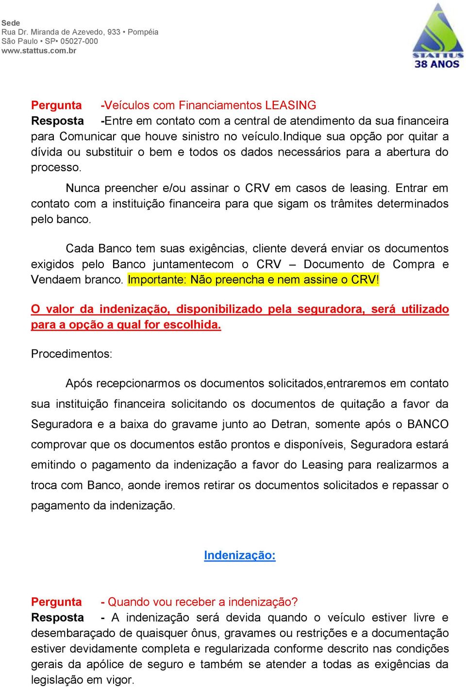 Entrar em contato com a instituição financeira para que sigam os trâmites determinados pelo banco.