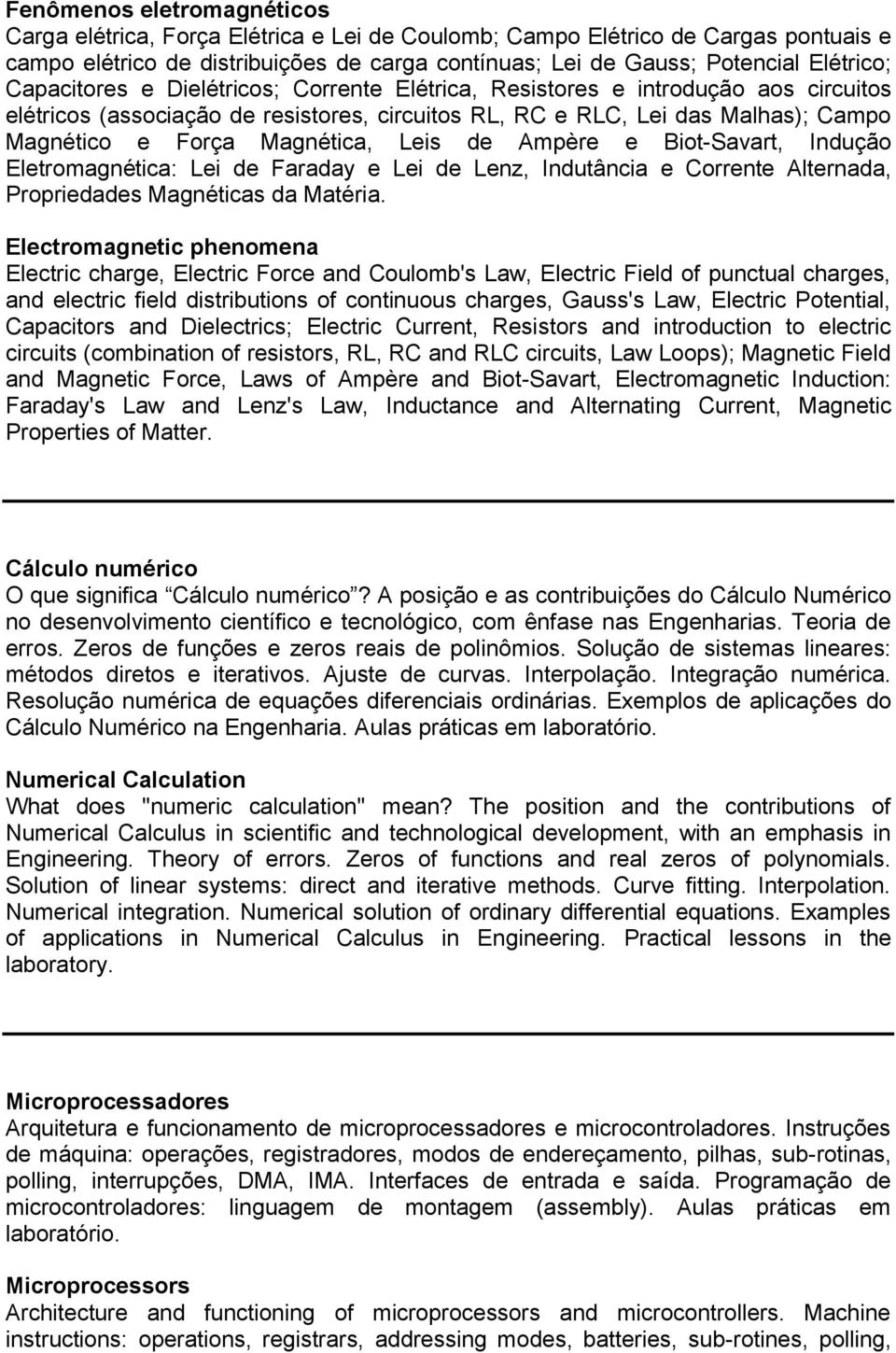 Leis de Ampère e Biot-Savart, Indução Eletromagnética: Lei de Faraday e Lei de Lenz, Indutância e Corrente Alternada, Propriedades Magnéticas da Matéria.