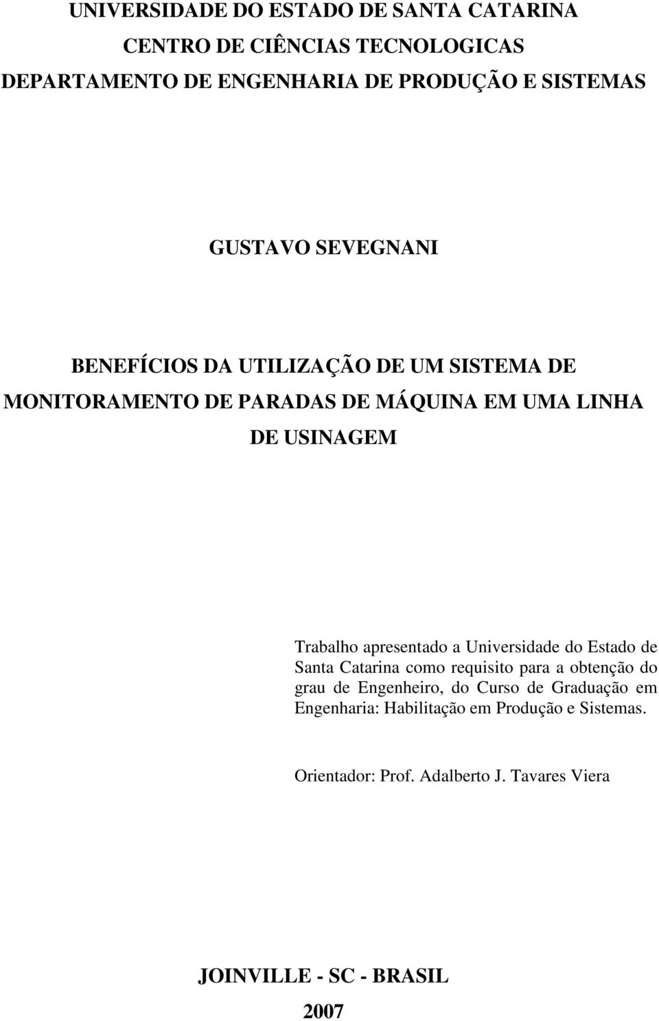 Trabalho apresentado a Universidade do Estado de Santa Catarina como requisito para a obtenção do grau de Engenheiro, do Curso