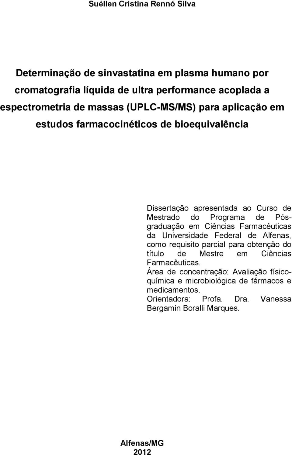 em Ciências Farmacêuticas da Universidade Federal de Alfenas, como requisito parcial para obtenção do título de Mestre em Ciências Farmacêuticas.