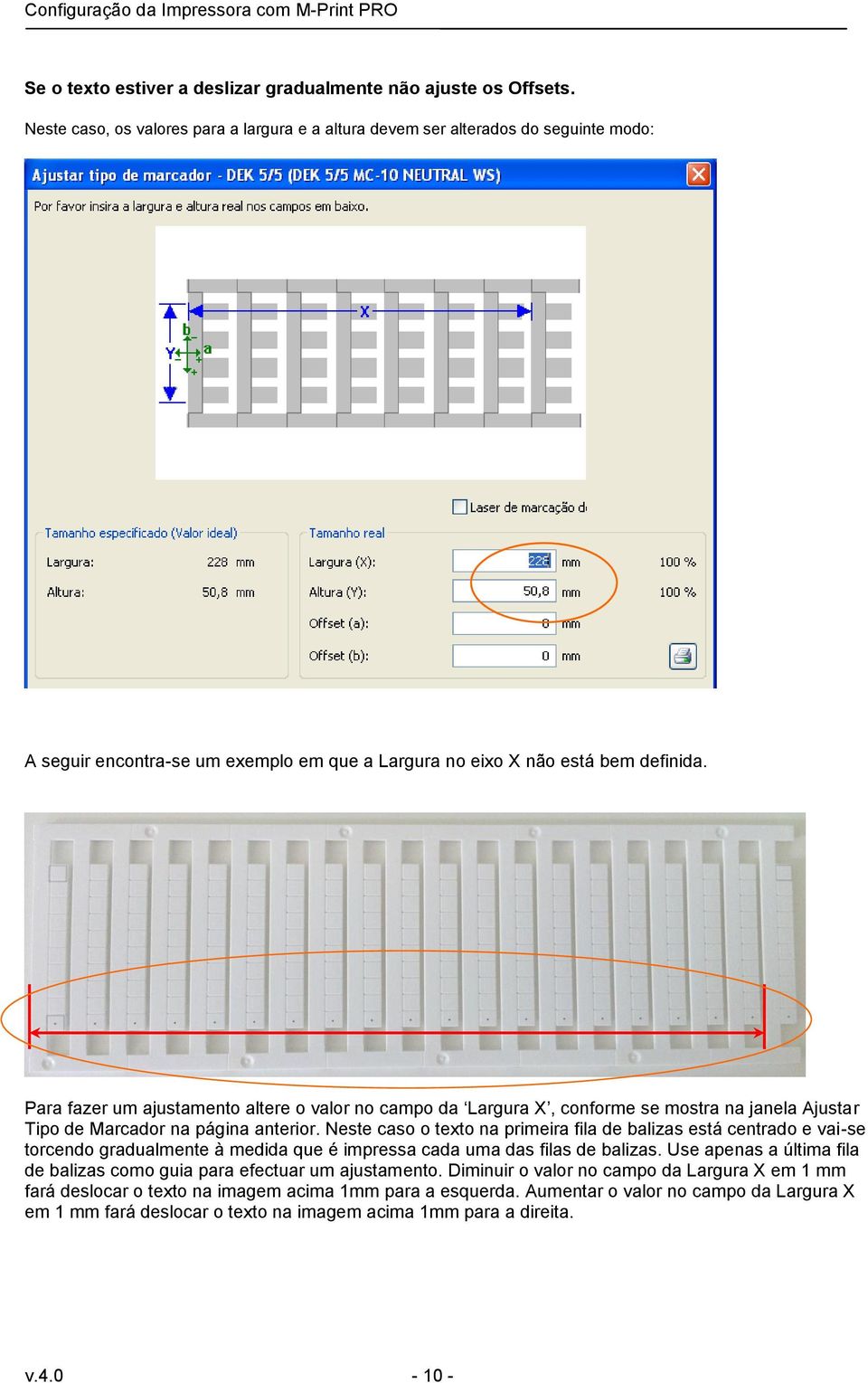 Para fazer um ajustamento altere o valor no campo da Largura X, conforme se mostra na janela Ajustar Tipo de Marcador na página anterior.