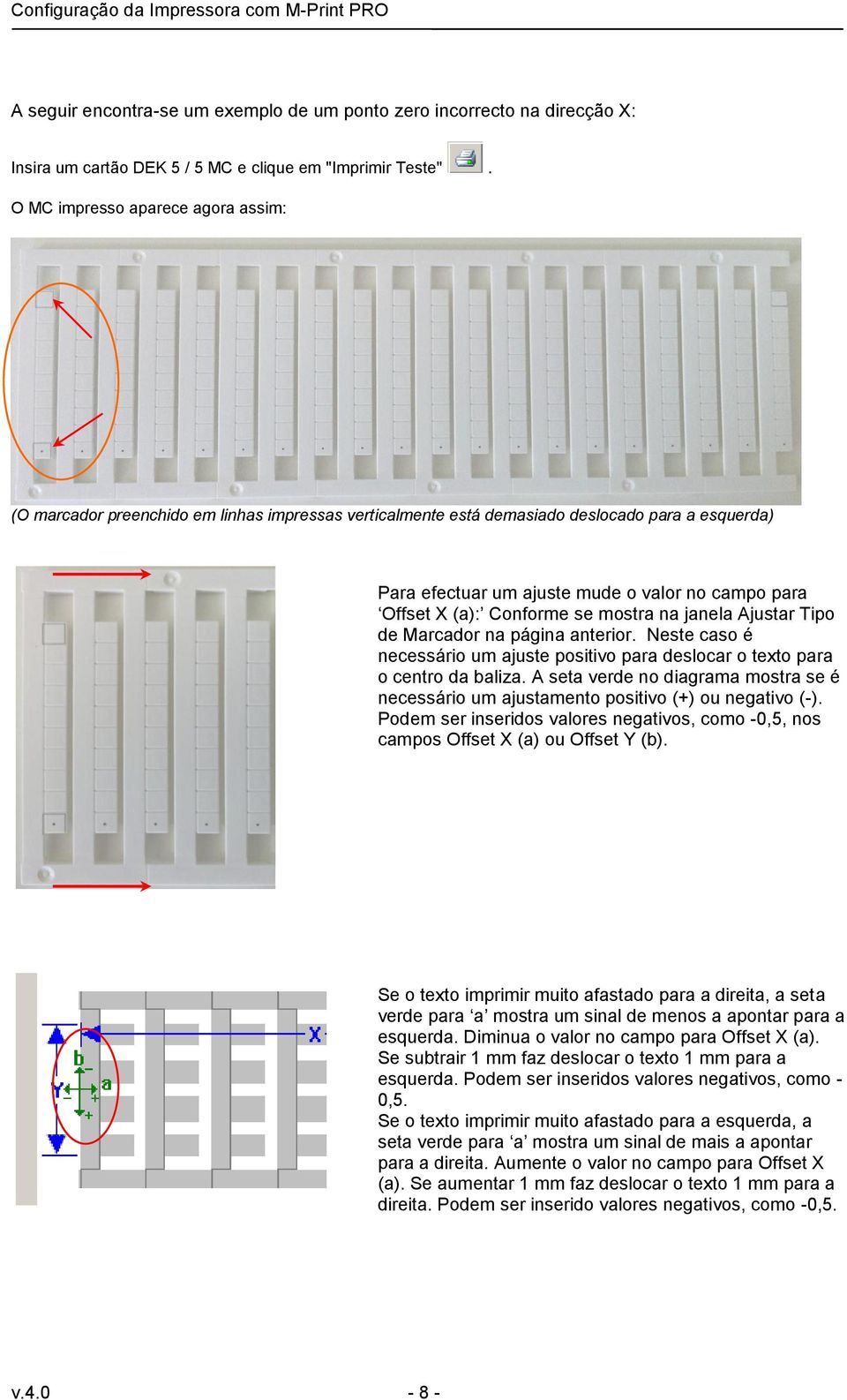 Conforme se mostra na janela Ajustar Tipo de Marcador na página anterior. Neste caso é necessário um ajuste positivo para deslocar o texto para o centro da baliza.