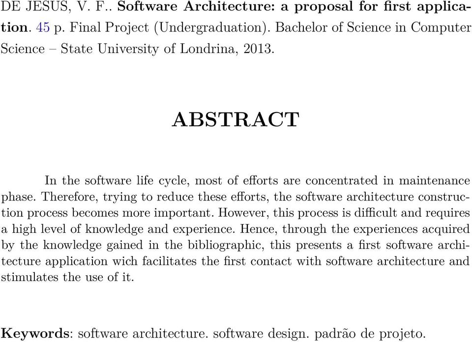 Therefore, trying to reduce these efforts, the software architecture construction process becomes more important.