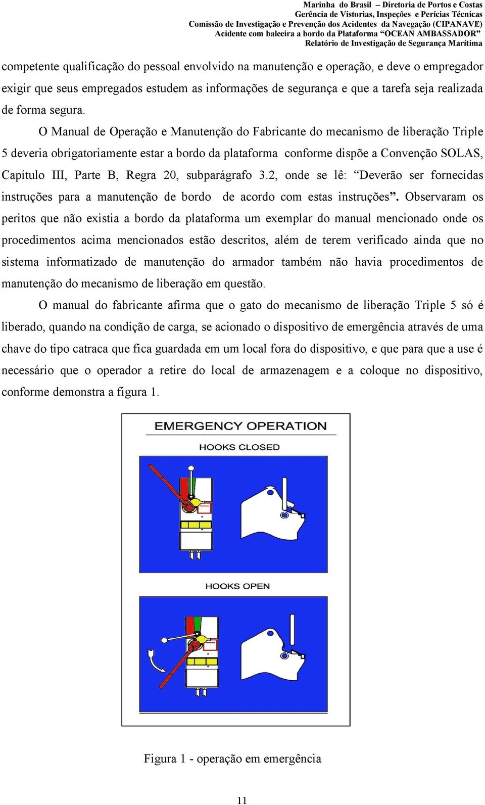 20, subparágrafo 3.2, onde se lê: Deverão ser fornecidas instruções para a manutenção de bordo de acordo com estas instruções.