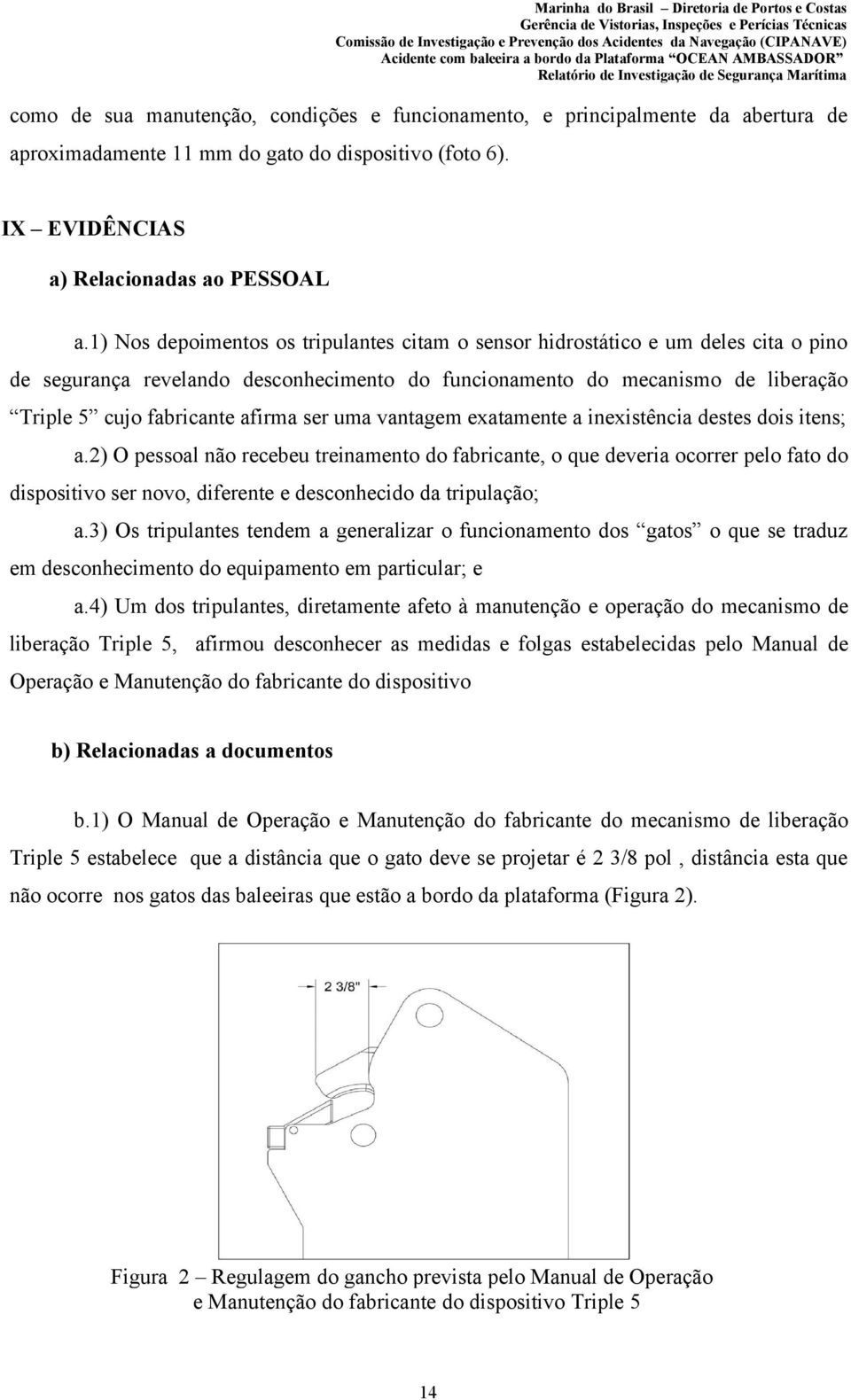 ser uma vantagem exatamente a inexistência destes dois itens; a.