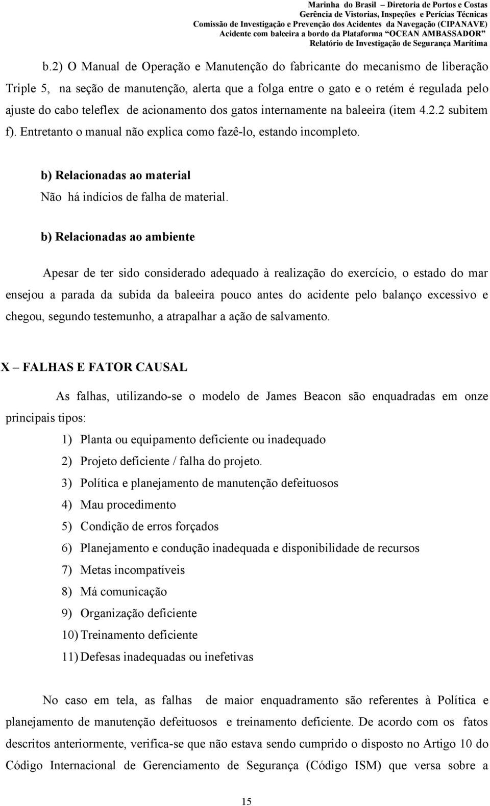 b) Relacionadas ao material Não há indícios de falha de material.