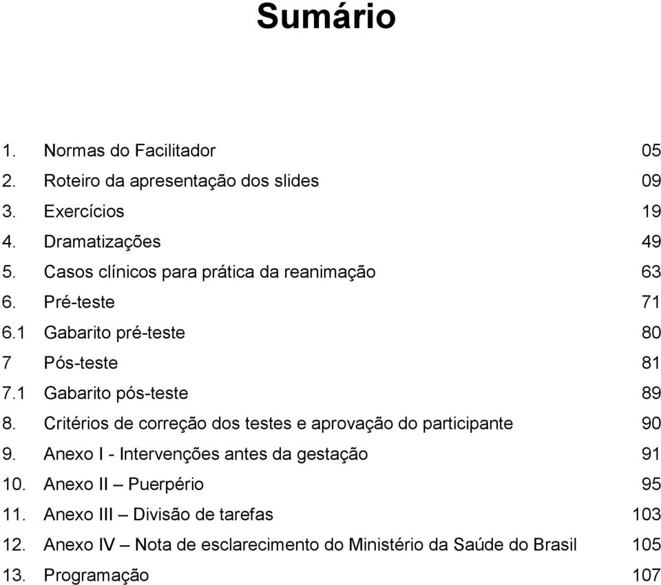 1 Gabarito pós-teste 89 8. Critérios de correção dos testes e aprovação do participante 90 9.