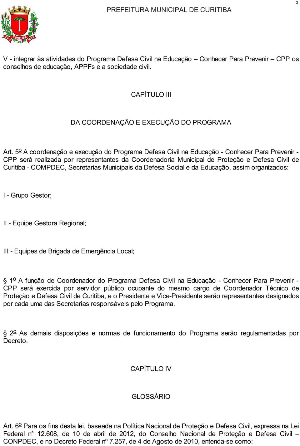 5 o A coordenação e execução do Programa Defesa Civil na Educação - Conhecer Para Prevenir - CPP será realizada por representantes da Coordenadoria Municipal de Proteção e Defesa Civil de Curitiba -