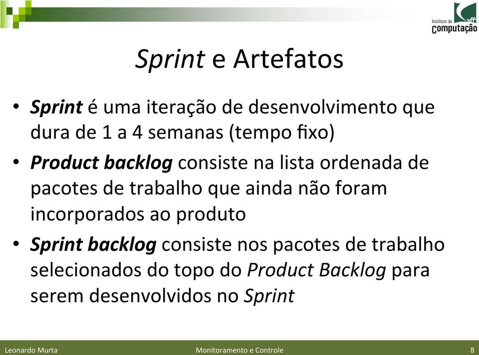 incorporados ao produto Sprint backlog consiste nos pacotes de trabalho selecionados do topo