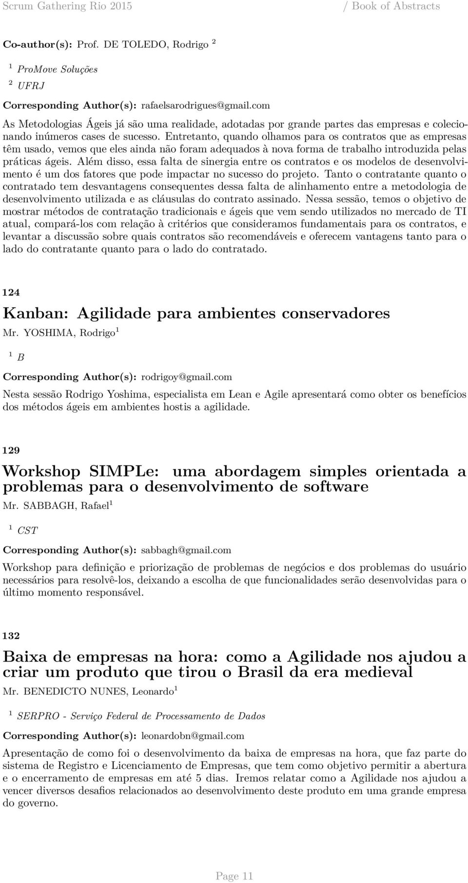 Entretanto, quando olhamos para os contratos que as empresas têm usado, vemos que eles ainda não foram adequados à nova forma de trabalho introduzida pelas práticas ágeis.