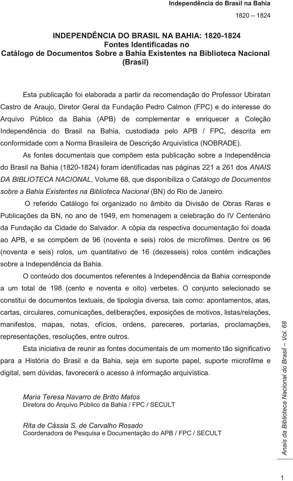 do Brasil na Bahia, custodiada pelo APB / FPC, descrita em conformidade com a Norma Brasileira de Descrição Arquivística (NOBRADE).