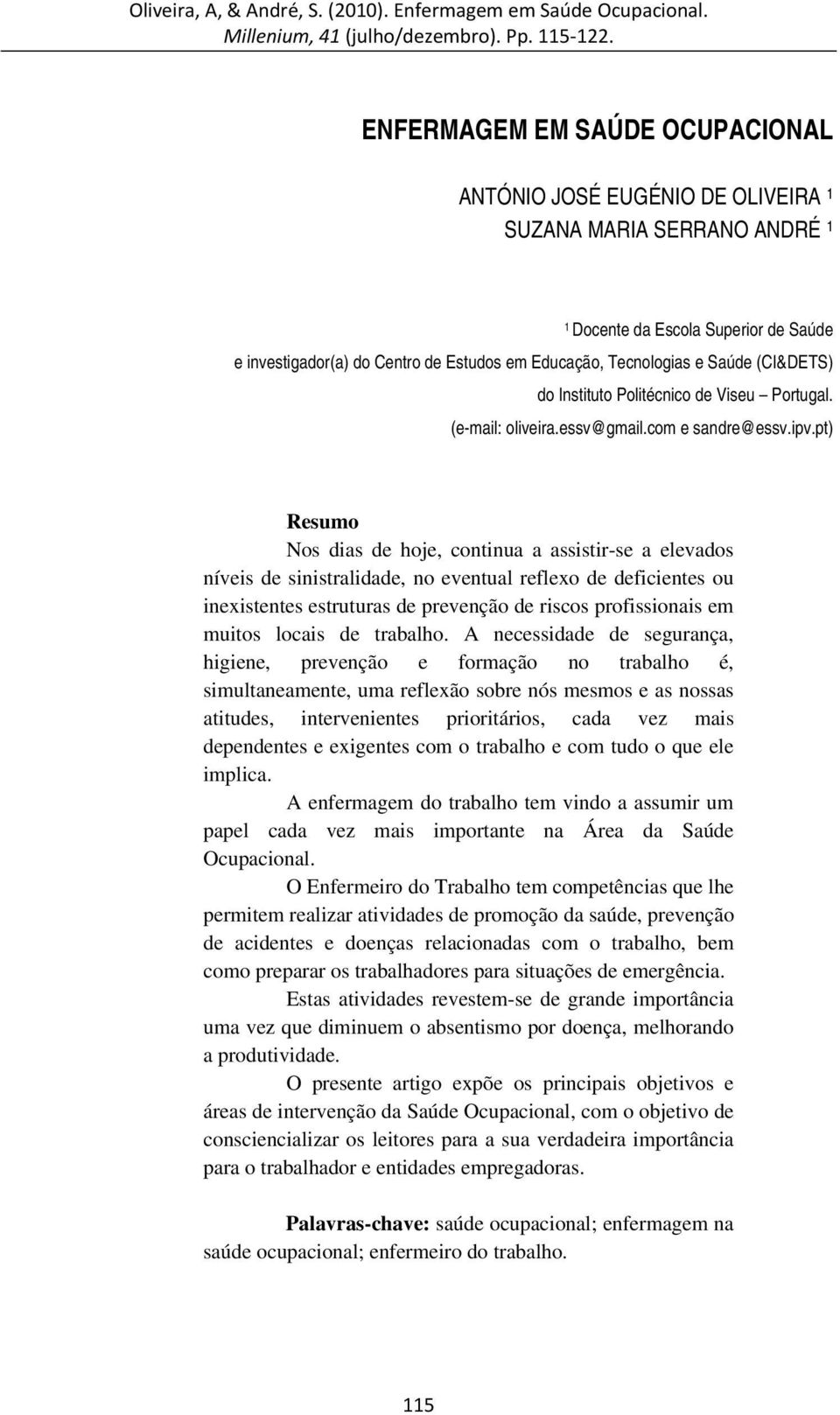 pt) Resumo Nos dias de hoje, continua a assistir-se a elevados níveis de sinistralidade, no eventual reflexo de deficientes ou inexistentes estruturas de prevenção de riscos profissionais em muitos