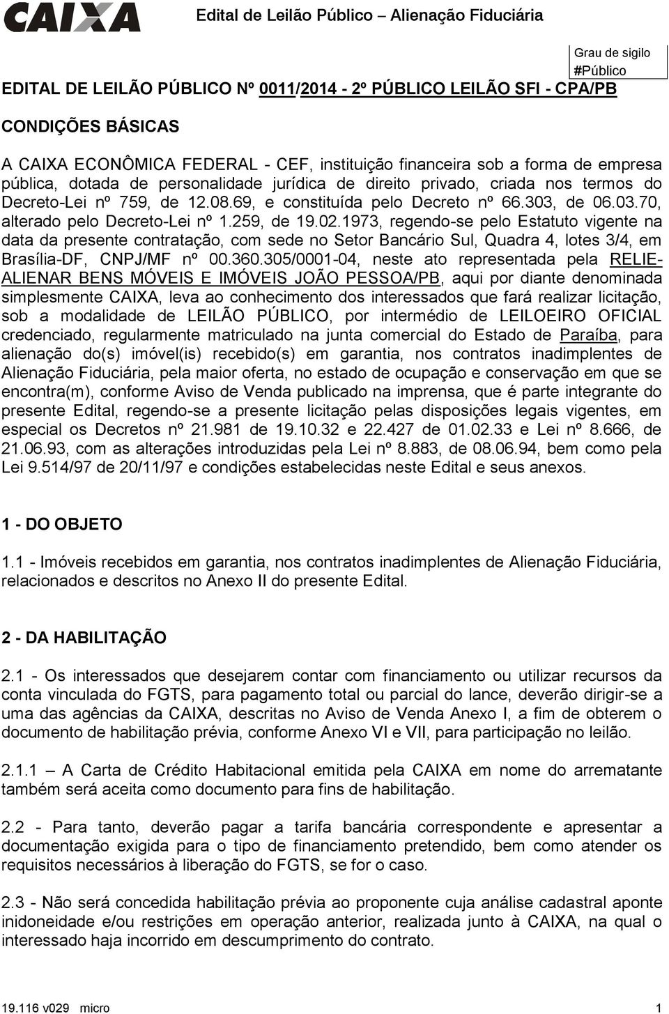 02.1973, regendo-se pelo Estatuto vigente na data da presente contratação, com sede no Setor Bancário Sul, Quadra 4, lotes 3/4, em Brasília-DF, CNPJ/MF nº 00.360.