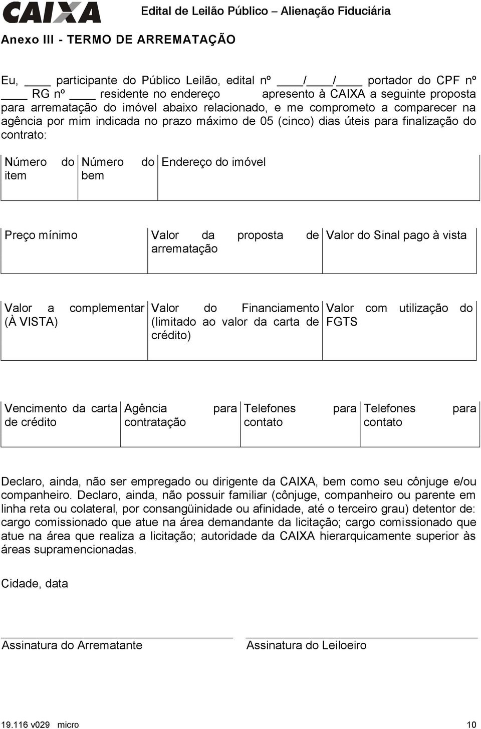 item do Número bem do Endereço do imóvel Preço mínimo Valor da proposta de arrematação Valor do Sinal pago à vista Valor a complementar (À VISTA) Valor do Financiamento (limitado ao valor da carta de