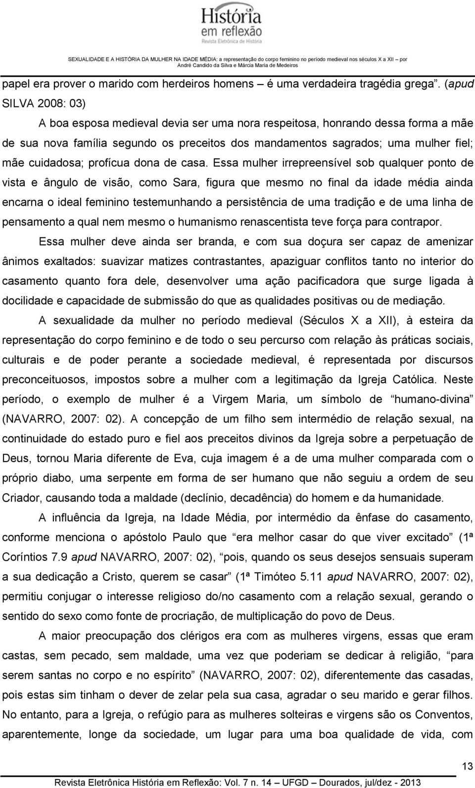 cuidadosa; profícua dona de casa.