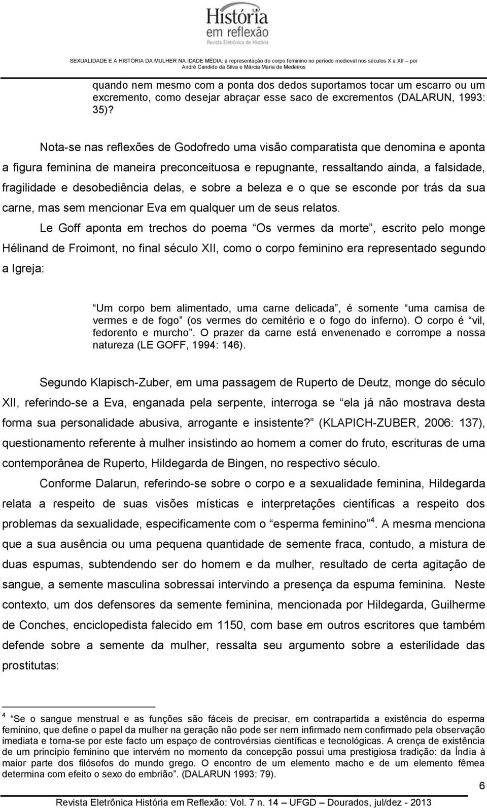 delas, e sobre a beleza e o que se esconde por trás da sua carne, mas sem mencionar Eva em qualquer um de seus relatos.