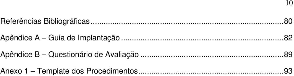 .. 82 Apêndice B Questionário de