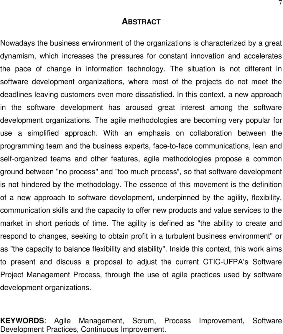 In this context, a new approach in the software development has aroused great interest among the software development organizations.