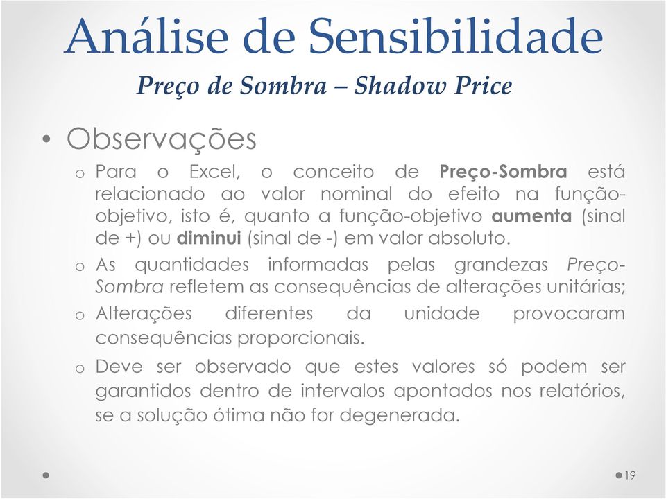 o As quantidades informadas pelas grandezas Preço- Sombra refletem as consequências de alterações unitárias; o Alterações diferentes da unidade