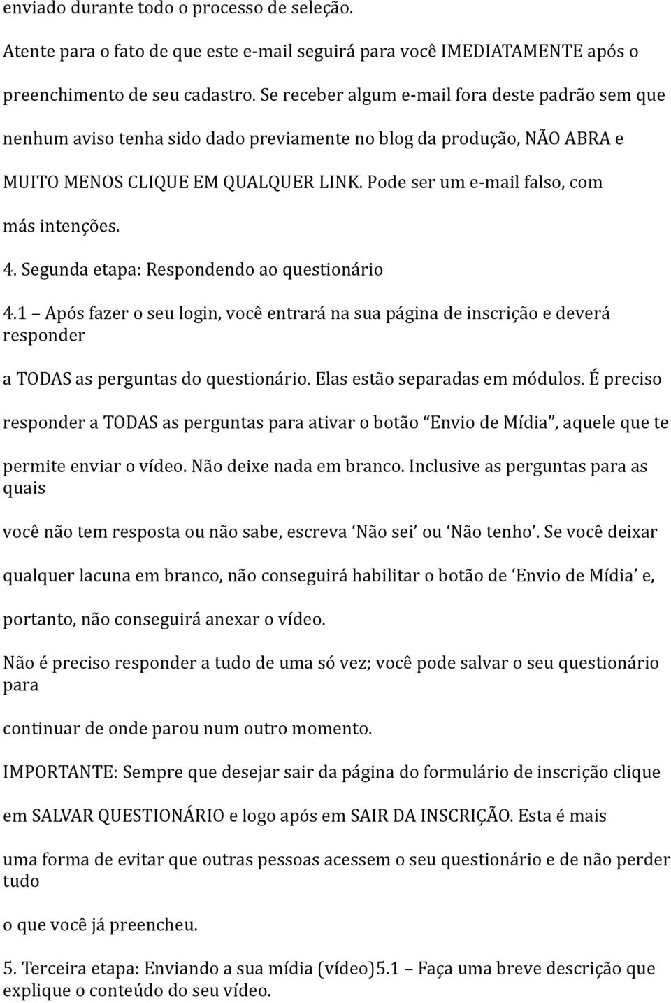 Pode ser um e-mail falso, com más intenções. 4. Segunda etapa: Respondendo ao questionário 4.