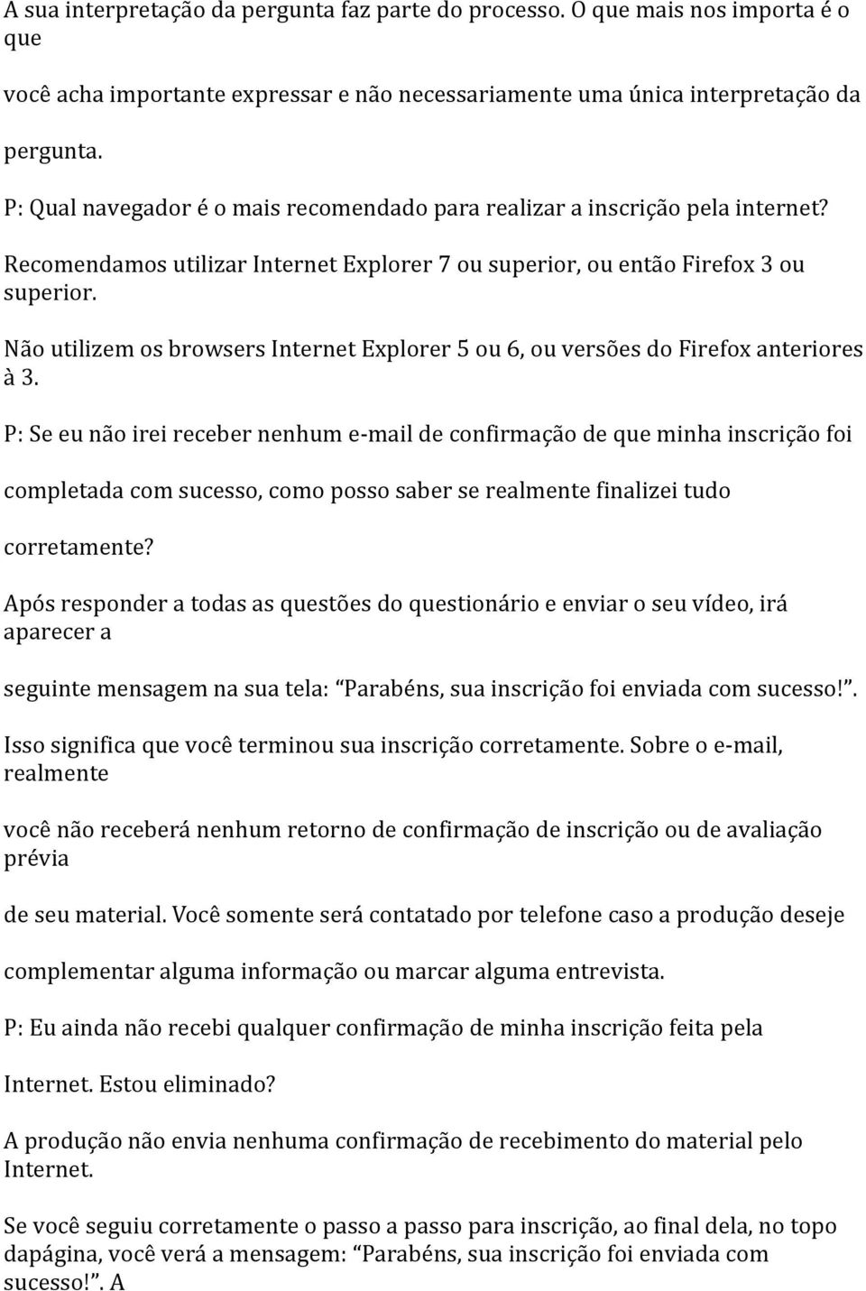 Não utilizem os browsers Internet Explorer 5 ou 6, ou versões do Firefox anteriores à 3.