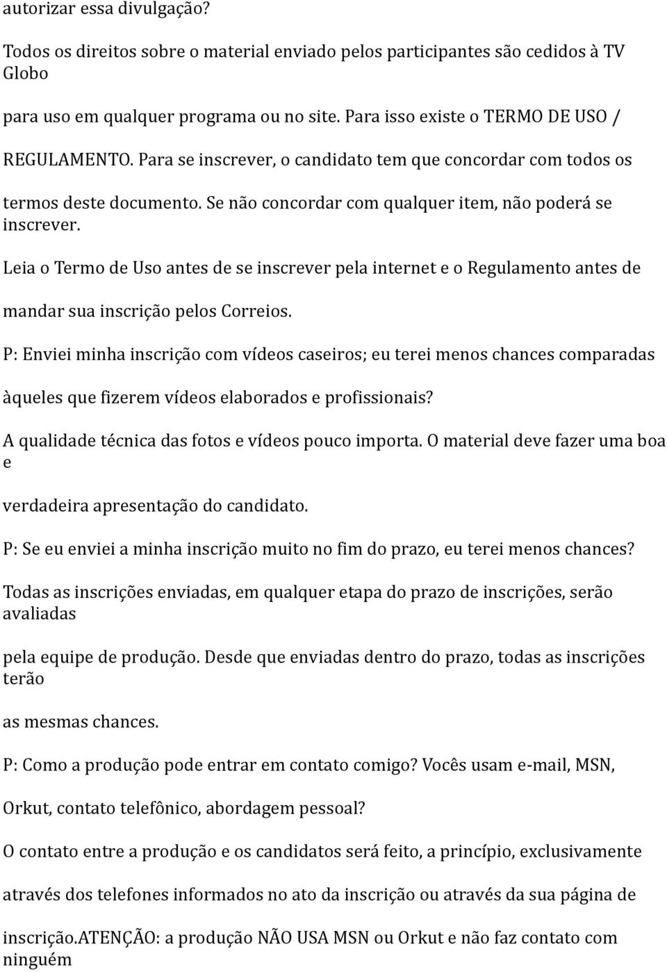 Leia o Termo de Uso antes de se inscrever pela internet e o Regulamento antes de mandar sua inscrição pelos Correios.