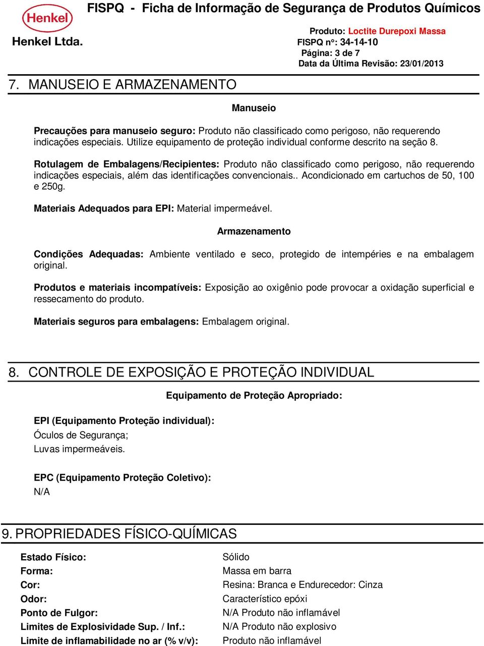 Rotulagem de Embalagens/Recipientes: Produto não classificado como perigoso, não requerendo indicações especiais, além das identificações convencionais.. Acondicionado em cartuchos de 50, 100 e 250g.