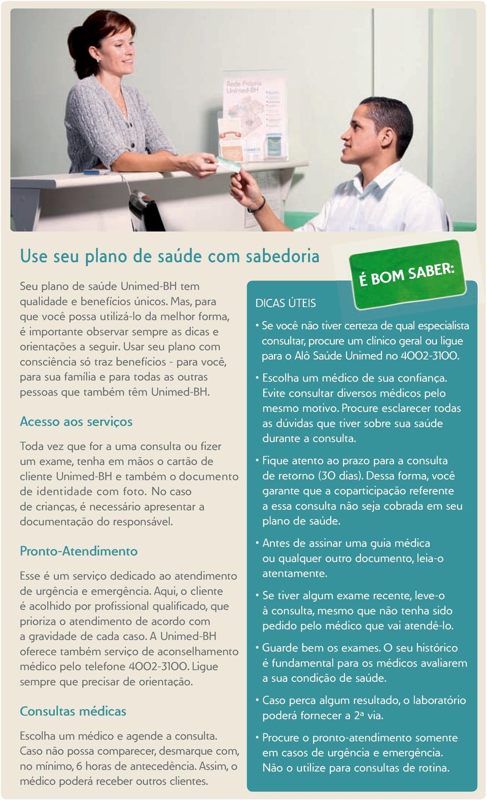 Usar seu plano com consciência só traz benefícios - para você, para sua família e para todas as outras pessoas que também têm Unimed-BH.