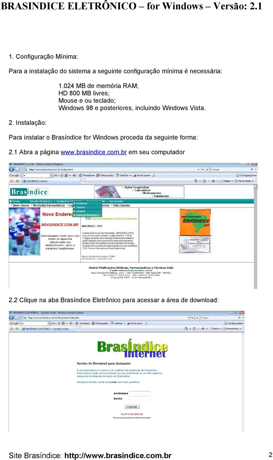 Vista. 2. Instalação: Para instalar o Brasíndice for Windows proceda da seguinte forma: 2.