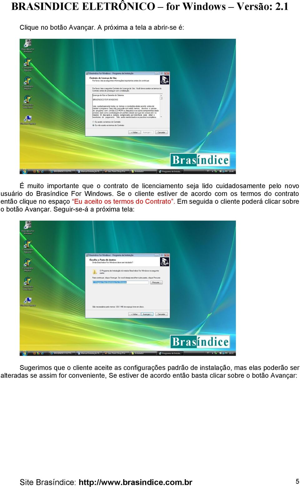 For Windows. Se o cliente estiver de acordo com os termos do contrato então clique no espaço Eu aceito os termos do Contrato.