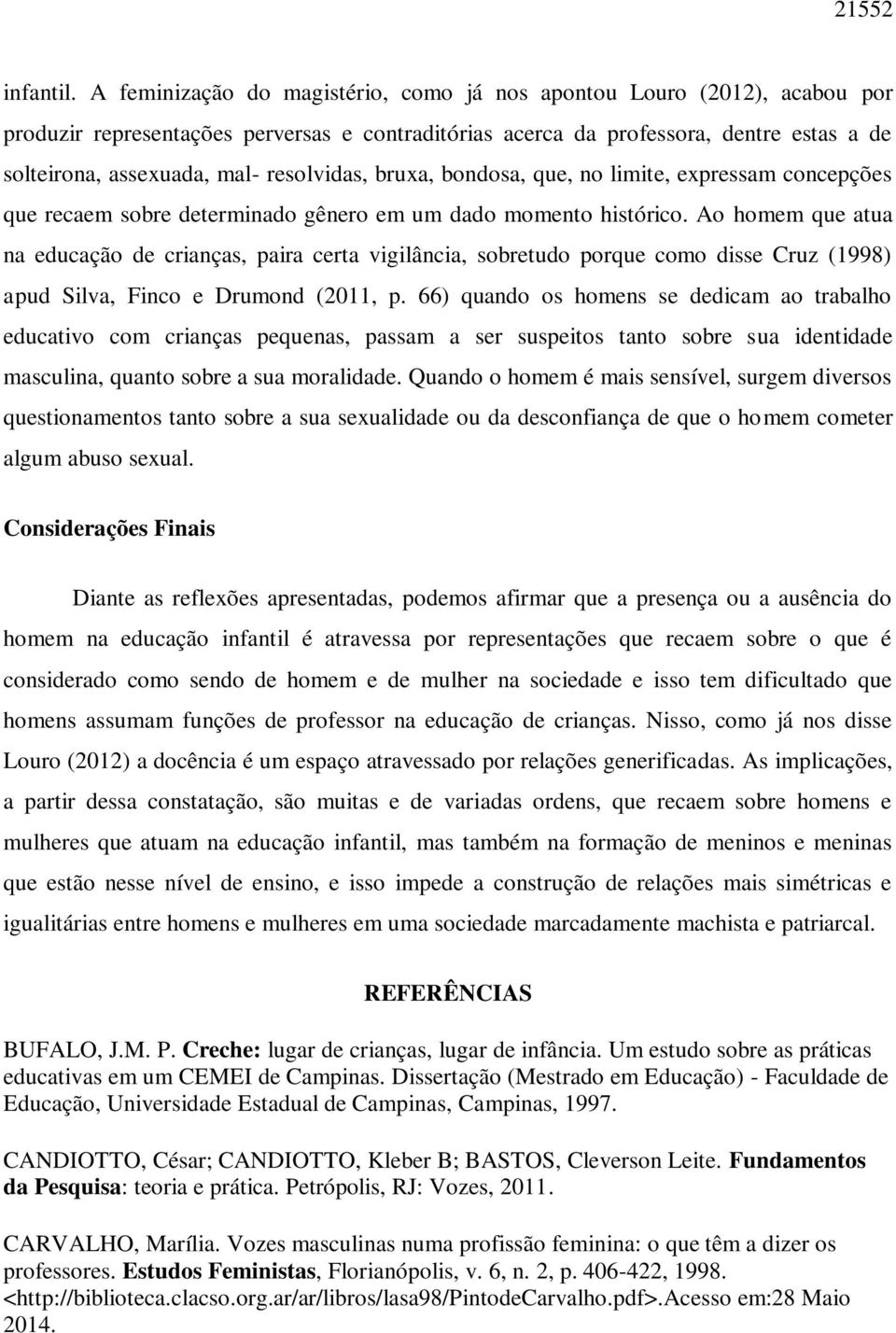 resolvidas, bruxa, bondosa, que, no limite, expressam concepções que recaem sobre determinado gênero em um dado momento histórico.