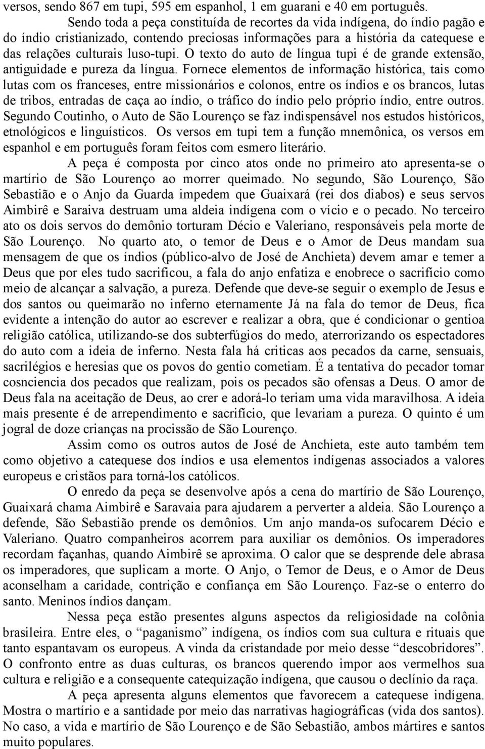 O texto do auto de língua tupi é de grande extensão, antiguidade e pureza da língua.