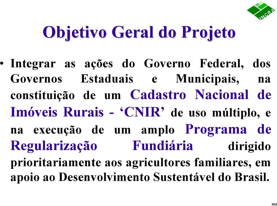 múltiplo, e na execução de um amplo Programa de Regularização Fundiária dirigido