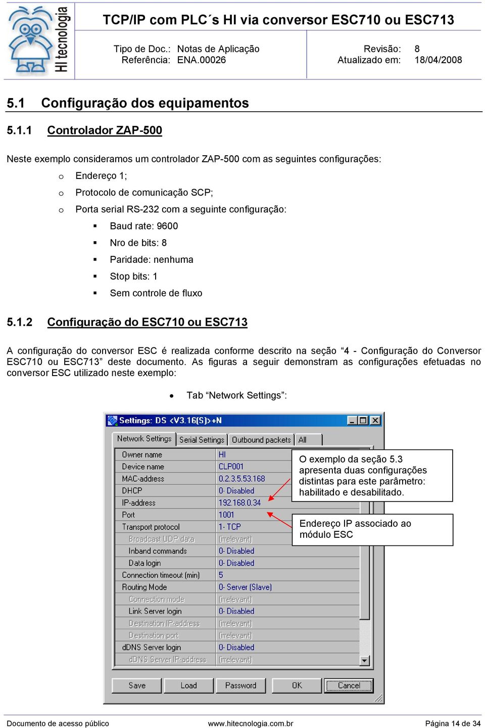 Sem controle de fluxo 5.1.2 Configuração do ESC710 ou ESC713 A configuração do conversor ESC é realizada conforme descrito na seção 4 - Configuração do Conversor ESC710 ou ESC713 deste documento.