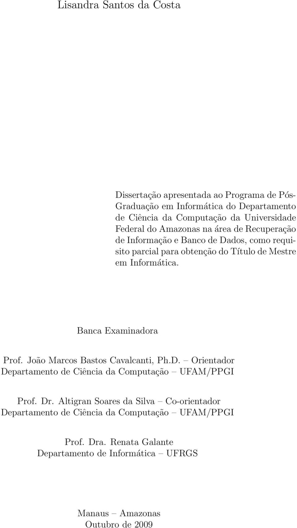 Banca Examinadora Prof. João Marcos Bastos Cavalcanti, Ph.D. Orientador Departamento de Ciência da Computação UFAM/PPGI Prof. Dr.