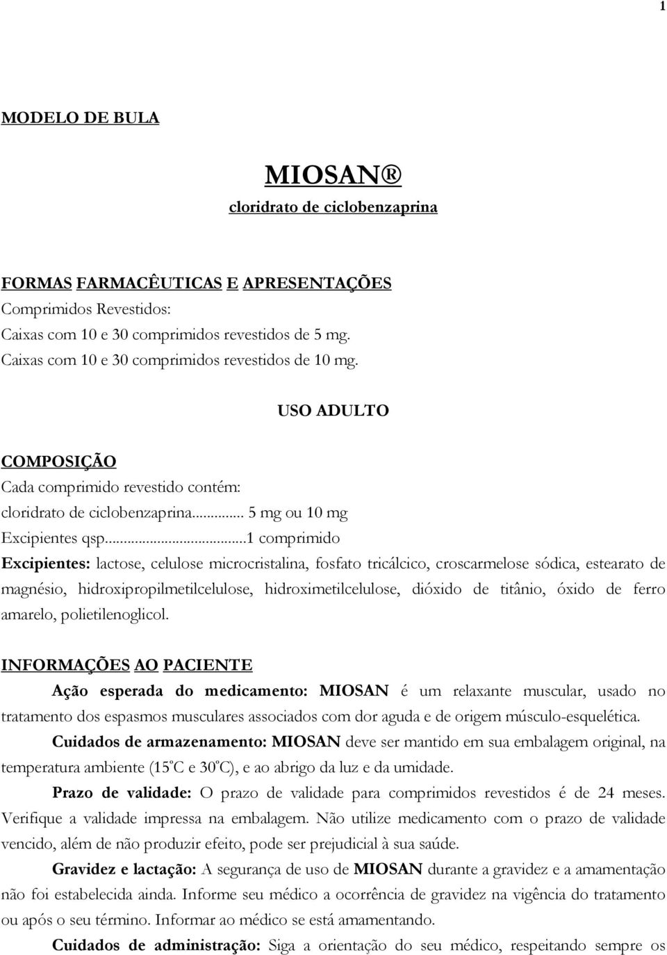 ..1 comprimido Excipientes: lactose, celulose microcristalina, fosfato tricálcico, croscarmelose sódica, estearato de magnésio, hidroxipropilmetilcelulose, hidroximetilcelulose, dióxido de titânio,