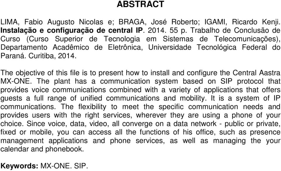 The objective of this file is to present how to install and configure the Central Aastra MX-ONE.