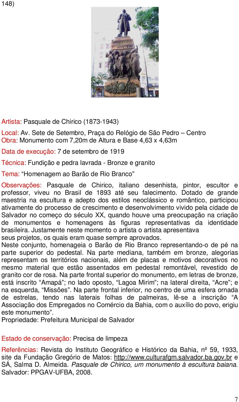 granito Tema: Homenagem ao Barão de Rio Branco Observações: Pasquale de Chirico, italiano desenhista, pintor, escultor e professor, viveu no Brasil de 1893 até seu falecimento.