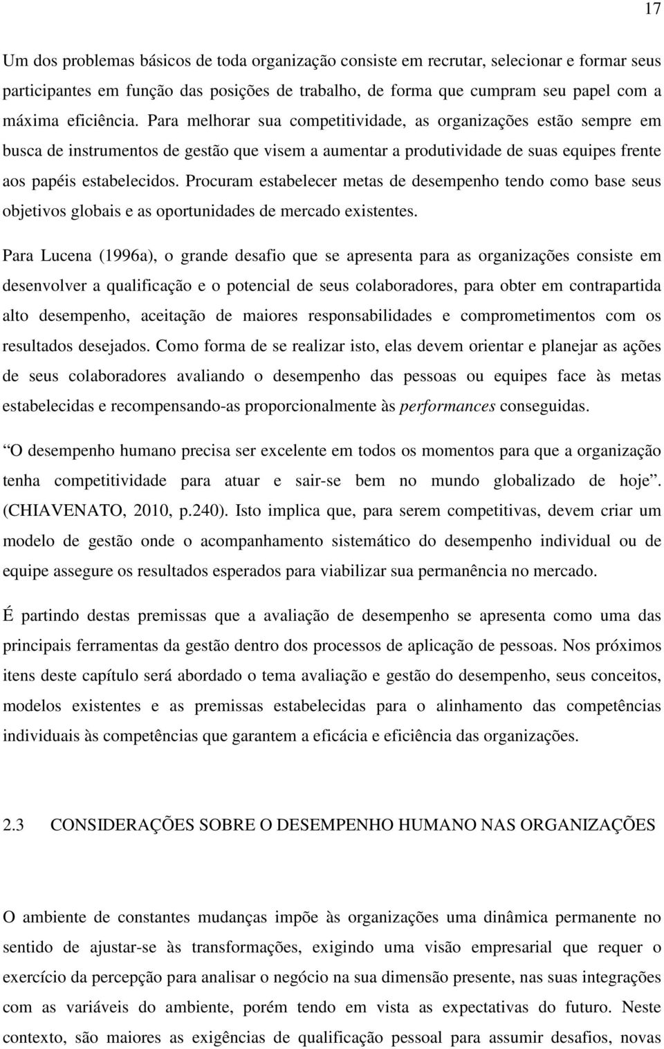 Procuram estabelecer metas de desempenho tendo como base seus objetivos globais e as oportunidades de mercado existentes.