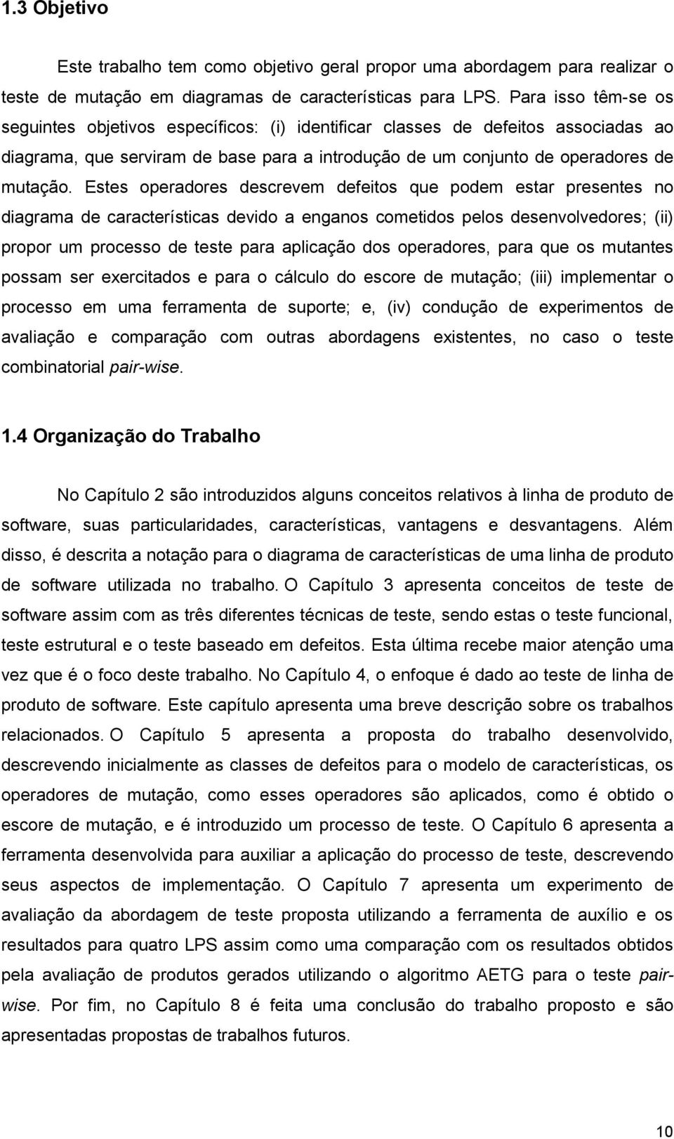 Estes operadores descrevem defeitos que podem estar presentes no diagrama de características devido a enganos cometidos pelos desenvolvedores; (ii) propor um processo de teste para aplicação dos