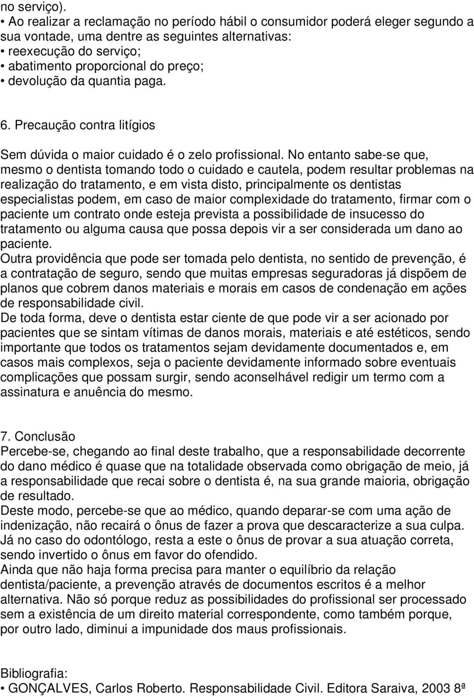 quantia paga. 6. Precaução contra litígios Sem dúvida o maior cuidado é o zelo profissional.