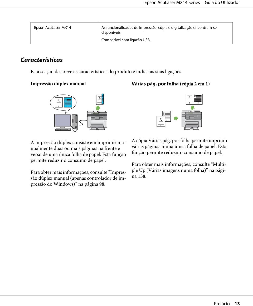por folha (cópia 2 em 1) A impressão dúplex consiste em imprimir manualmente duas ou mais páginas na frente e verso de uma única folha de papel. Esta função permite reduzir o consumo de papel.