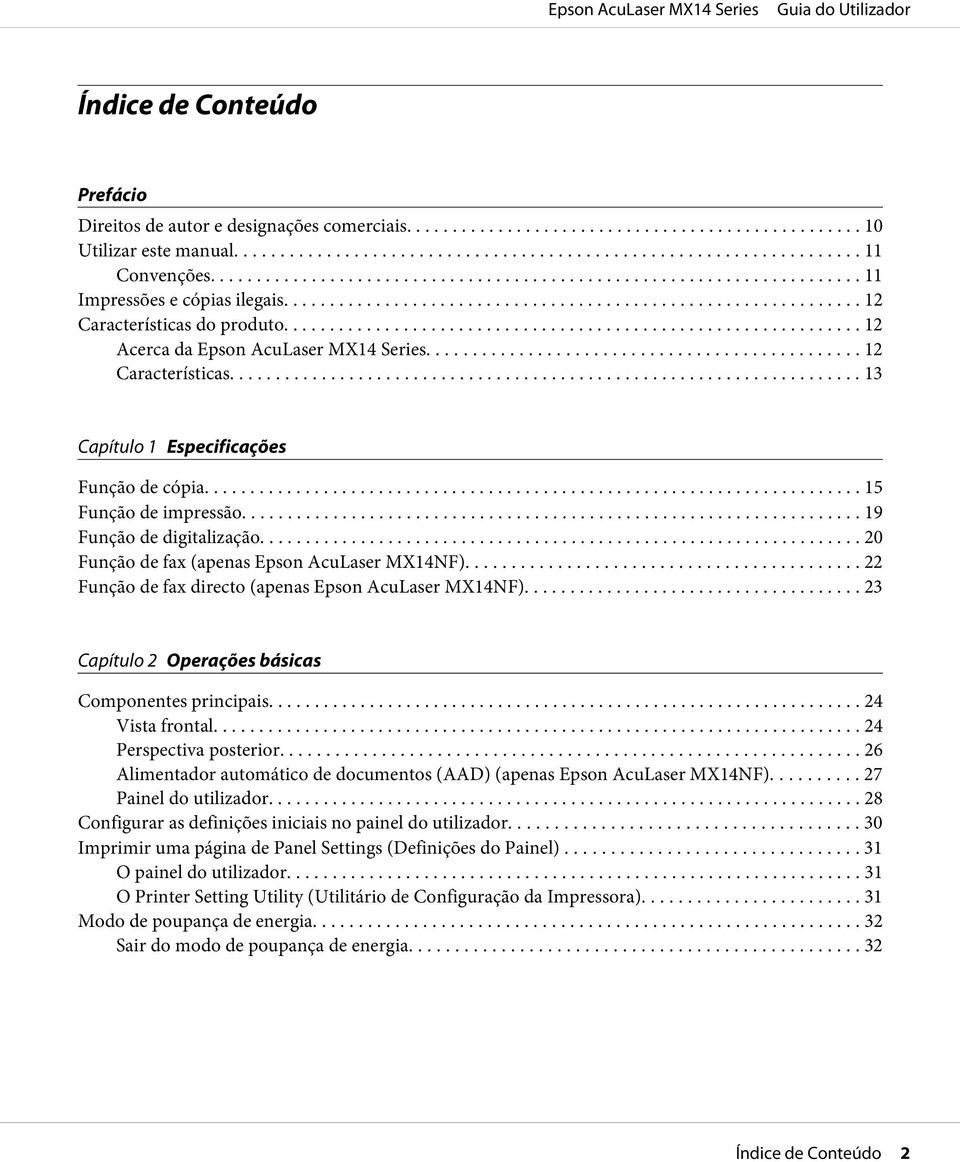 .... 20 Função de fax (apenas Epson AcuLaser MX14NF)... 22 Função de fax directo (apenas Epson AcuLaser MX14NF)... 23 Capítulo 2 Operações básicas Componentes principais... 24 Vista frontal.