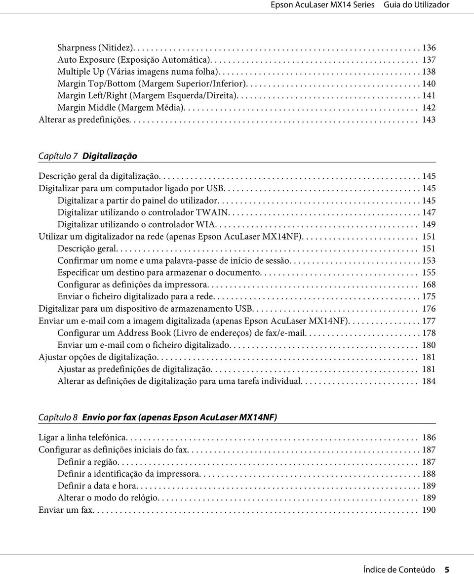 ... 143 Capítulo 7 Digitalização Descrição geral da digitalização... 145 Digitalizar para um computador ligado por USB... 145 Digitalizar a partir do painel do utilizador.