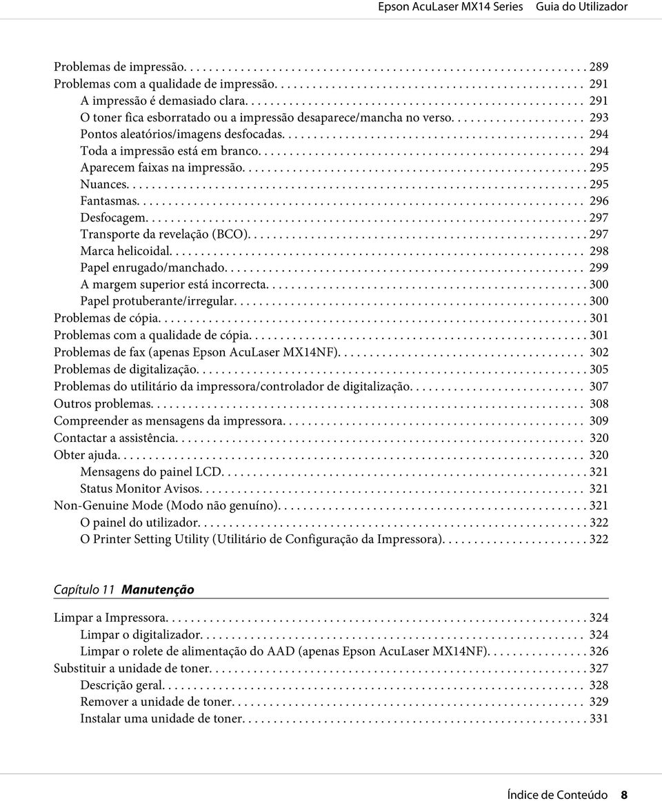 .. 297 Transporte da revelação (BCO)... 297 Marca helicoidal... 298 Papel enrugado/manchado... 299 A margem superior está incorrecta... 300 Papel protuberante/irregular.... 300 Problemas de cópia.