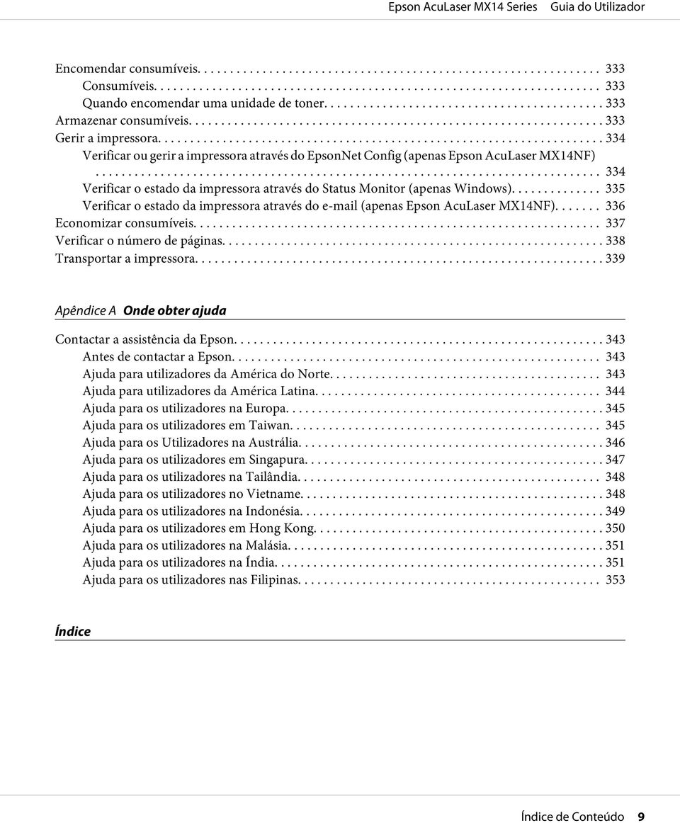 .. 335 Verificar o estado da impressora através do e-mail (apenas Epson AcuLaser MX14NF)....... 336 Economizar consumíveis... 337 Verificar o número de páginas.... 338 Transportar a impressora.